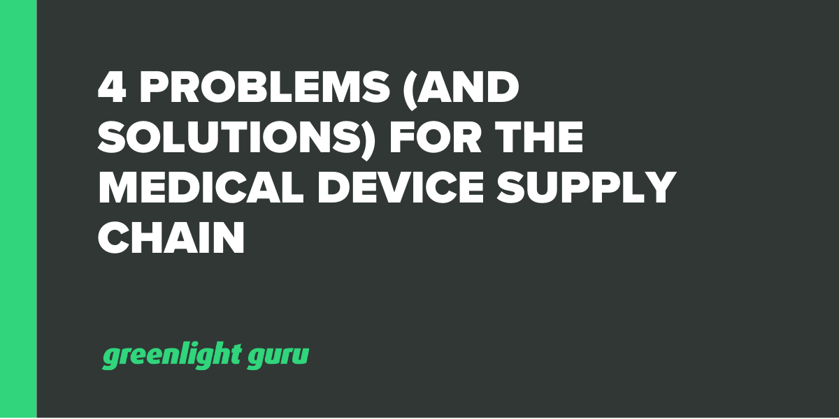 4 Problems (and Solutions) for the Medical Device Supply Chain